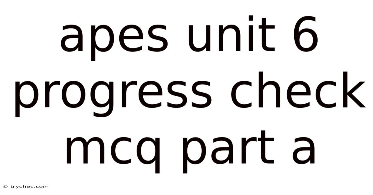 Apes Unit 6 Progress Check Mcq Part A