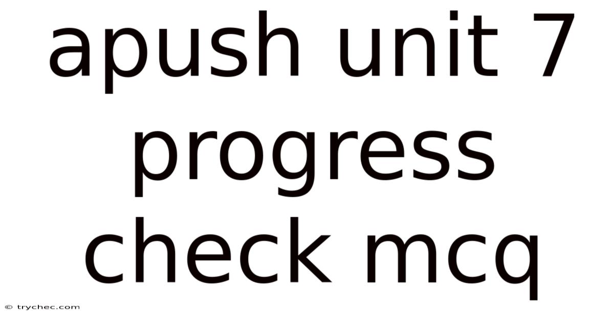 Apush Unit 7 Progress Check Mcq