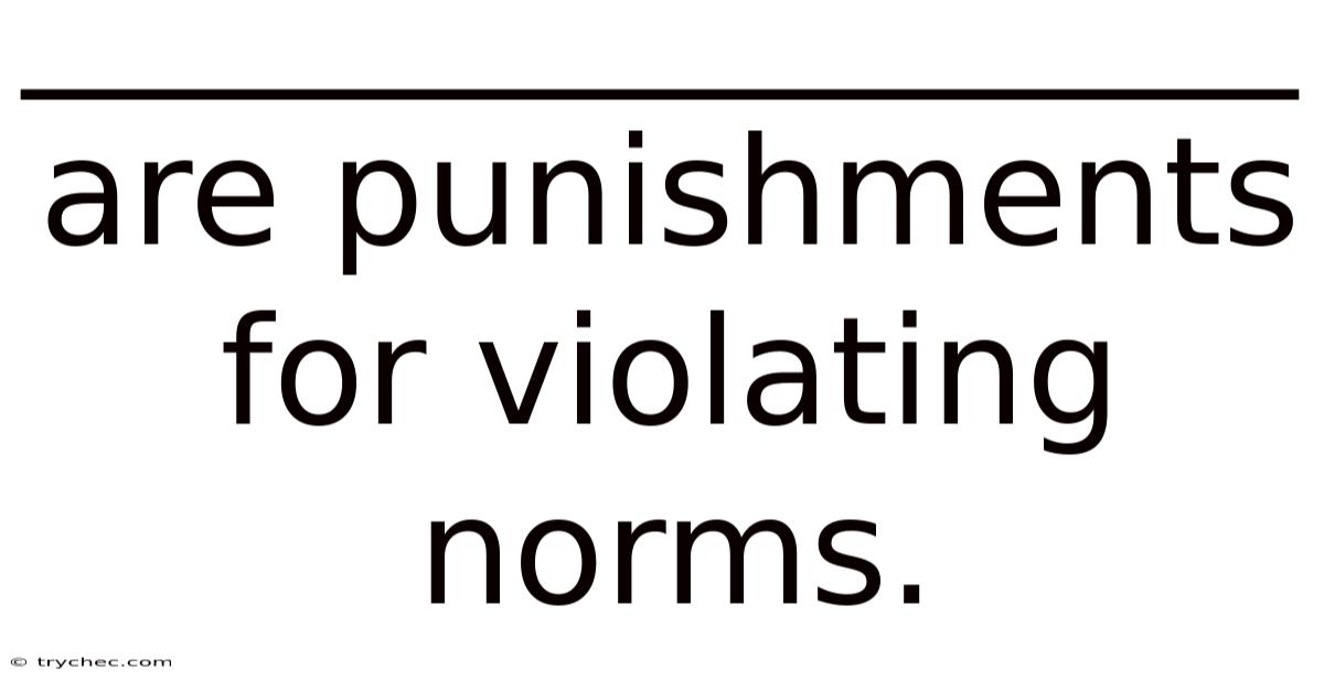 _________________ Are Punishments For Violating Norms.