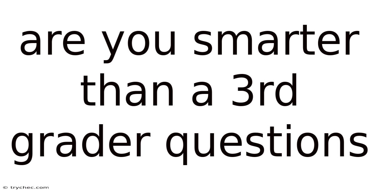 Are You Smarter Than A 3rd Grader Questions