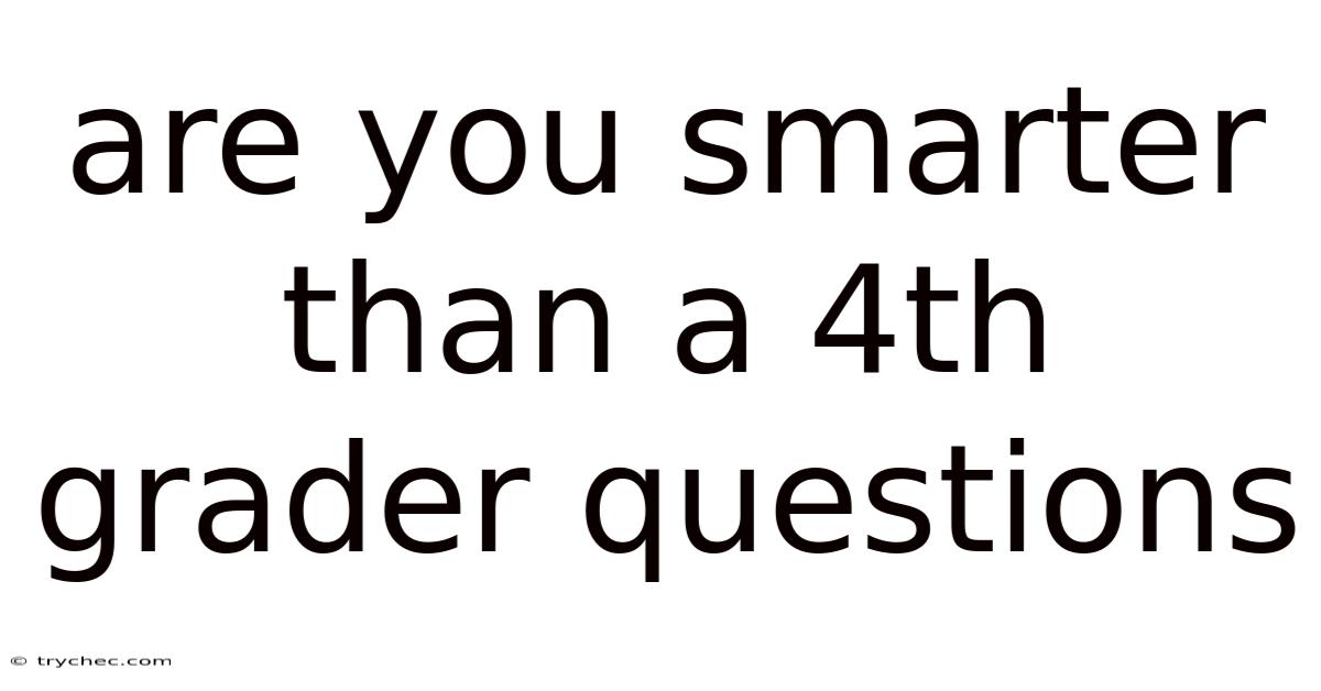 Are You Smarter Than A 4th Grader Questions