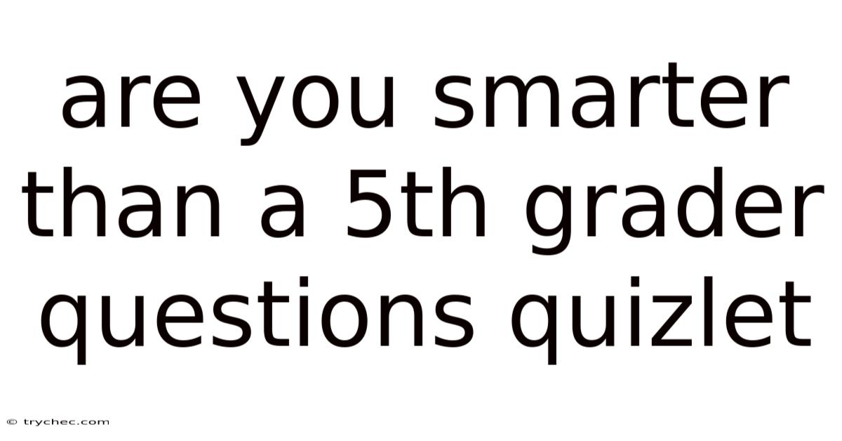 Are You Smarter Than A 5th Grader Questions Quizlet