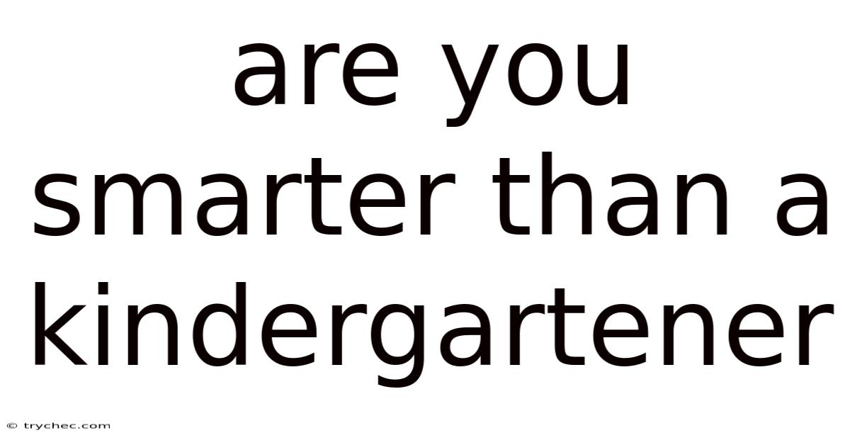 Are You Smarter Than A Kindergartener