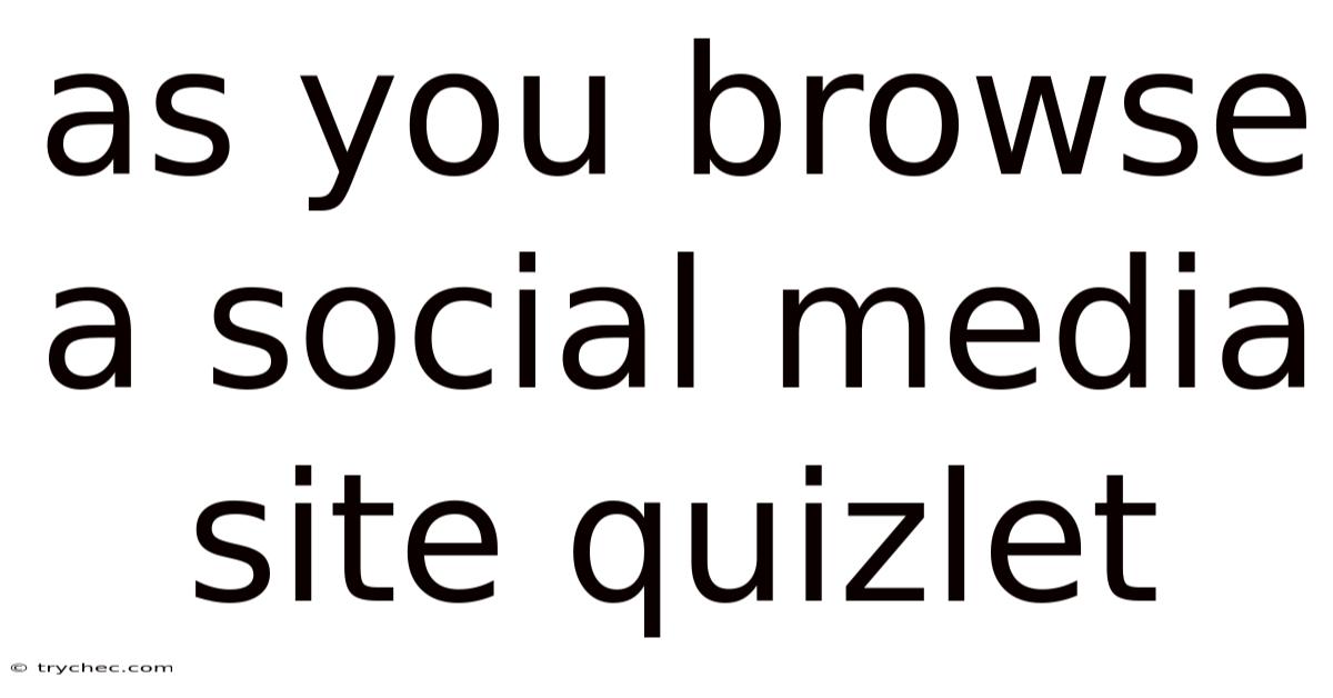 As You Browse A Social Media Site Quizlet
