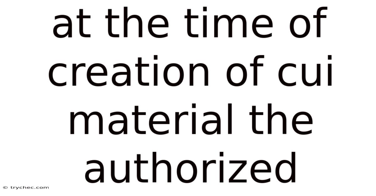 At The Time Of Creation Of Cui Material The Authorized