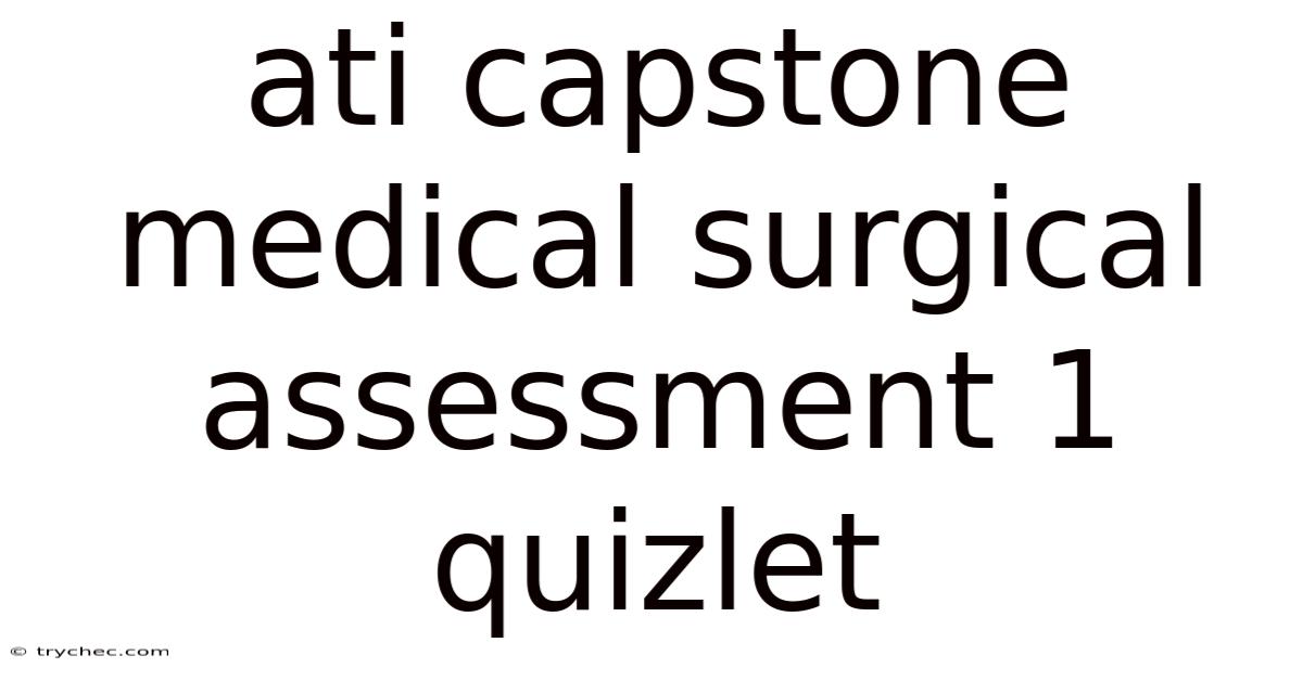 Ati Capstone Medical Surgical Assessment 1 Quizlet