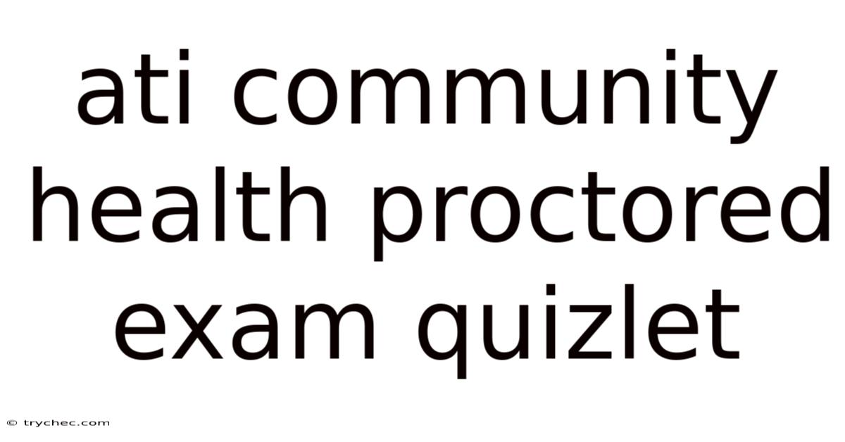 Ati Community Health Proctored Exam Quizlet