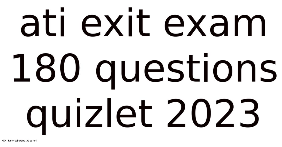 Ati Exit Exam 180 Questions Quizlet 2023