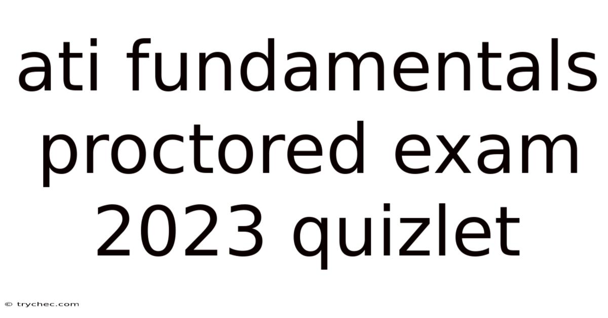 Ati Fundamentals Proctored Exam 2023 Quizlet