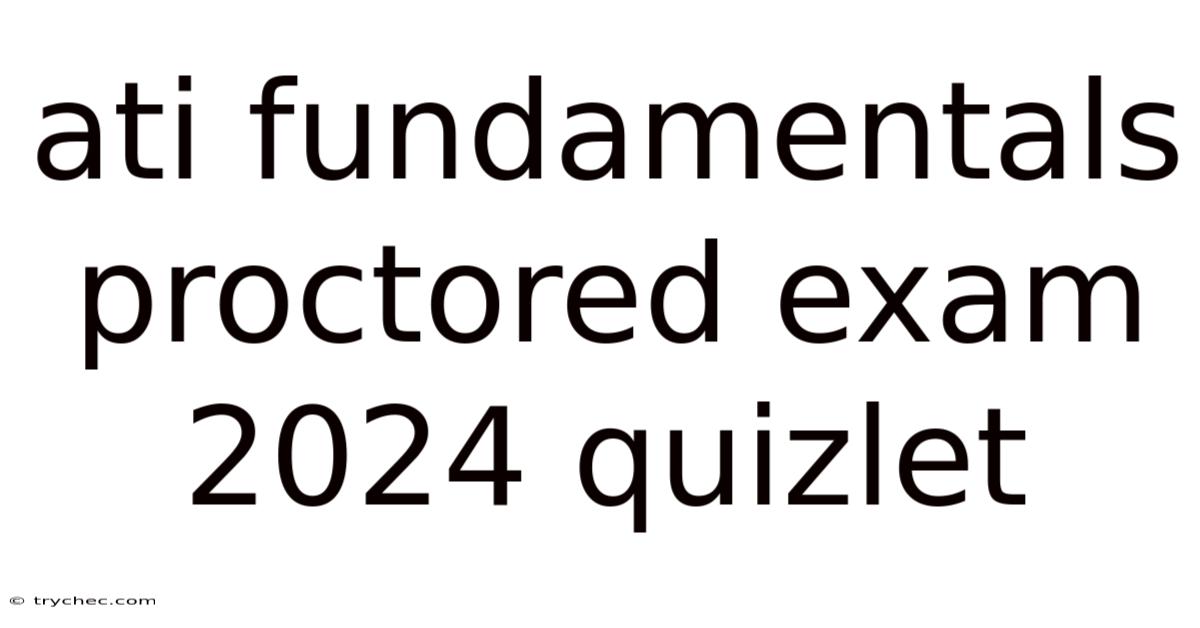 Ati Fundamentals Proctored Exam 2024 Quizlet