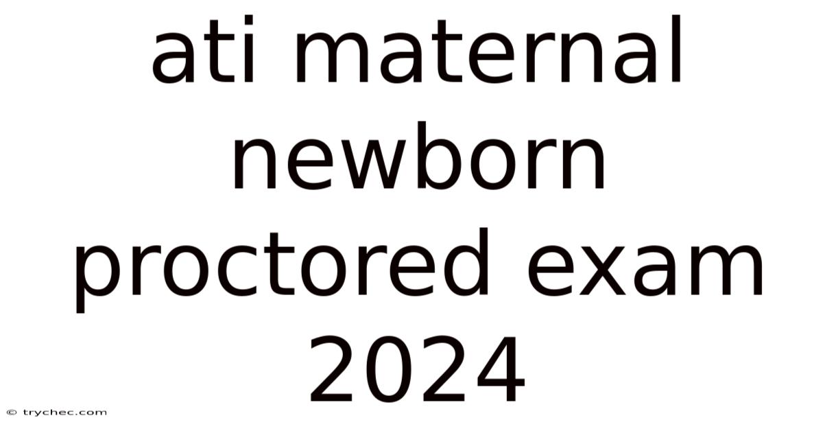 Ati Maternal Newborn Proctored Exam 2024