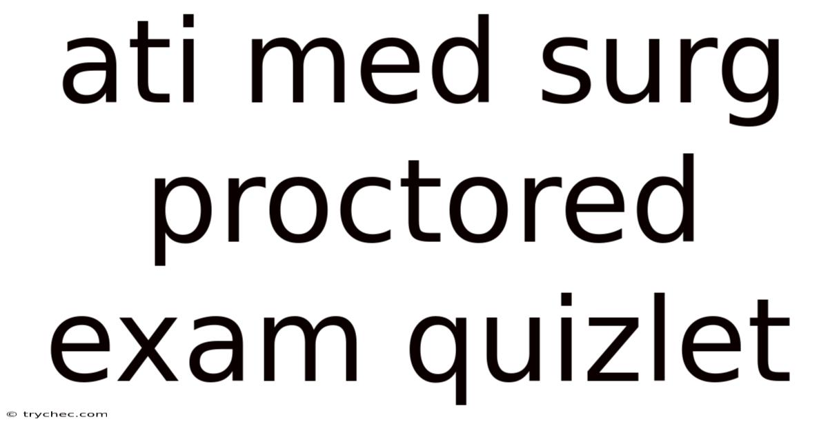 Ati Med Surg Proctored Exam Quizlet