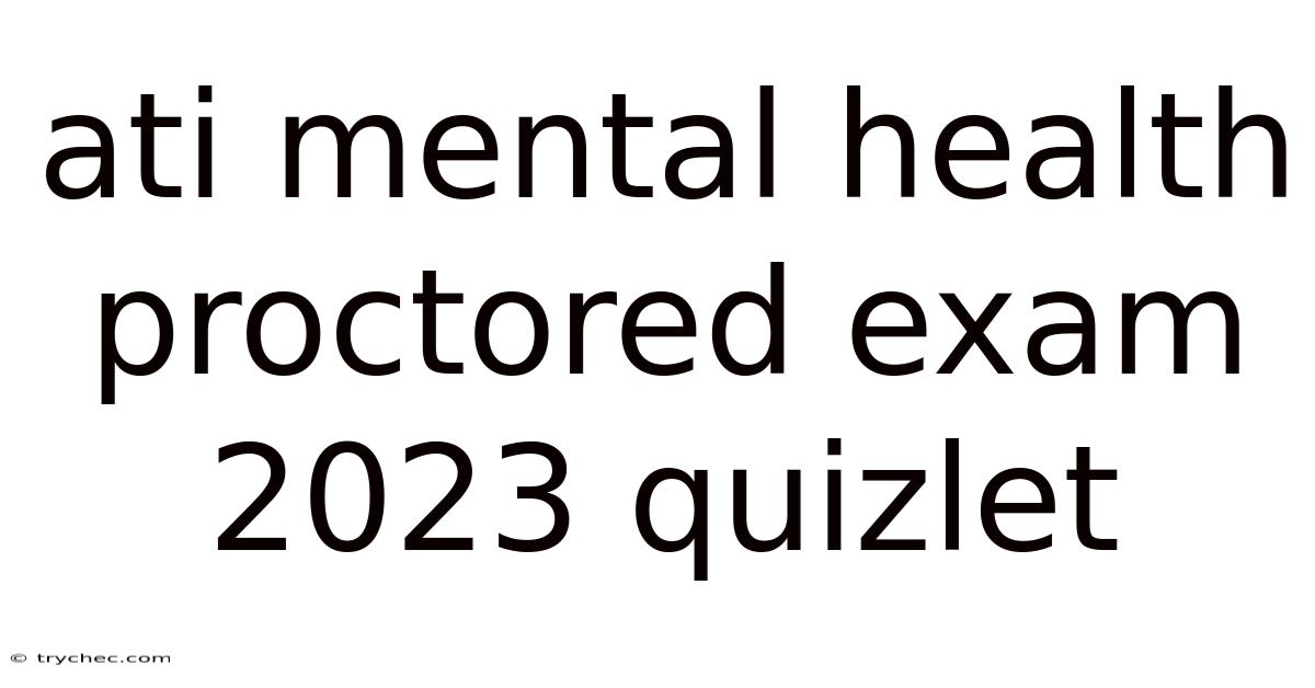 Ati Mental Health Proctored Exam 2023 Quizlet