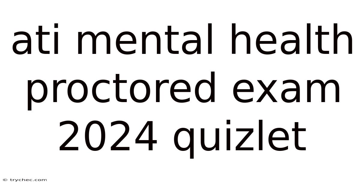 Ati Mental Health Proctored Exam 2024 Quizlet