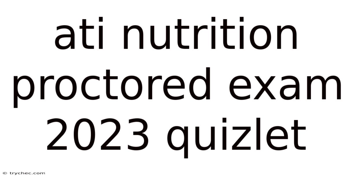 Ati Nutrition Proctored Exam 2023 Quizlet
