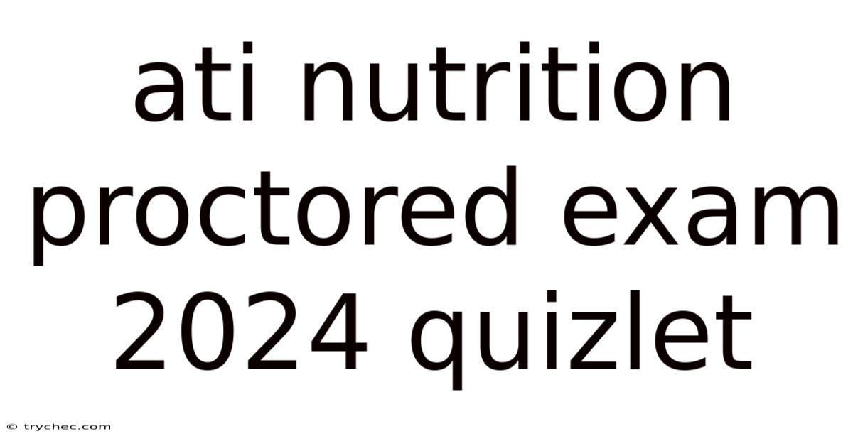 Ati Nutrition Proctored Exam 2024 Quizlet