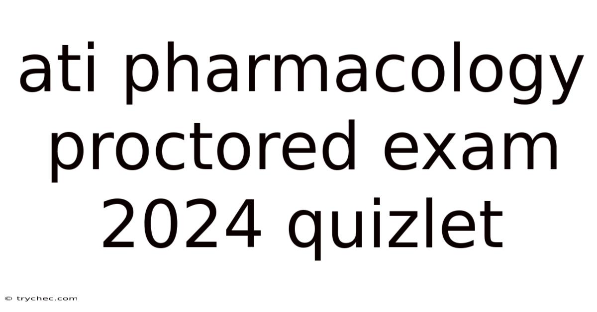 Ati Pharmacology Proctored Exam 2024 Quizlet