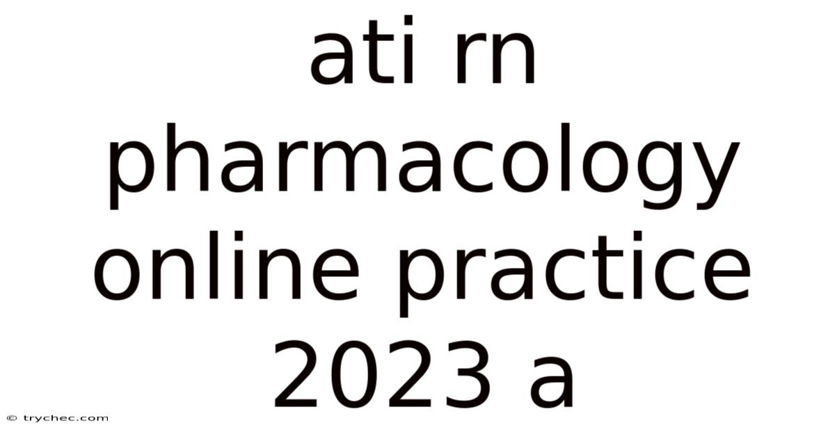 Ati Rn Pharmacology Online Practice 2023 A