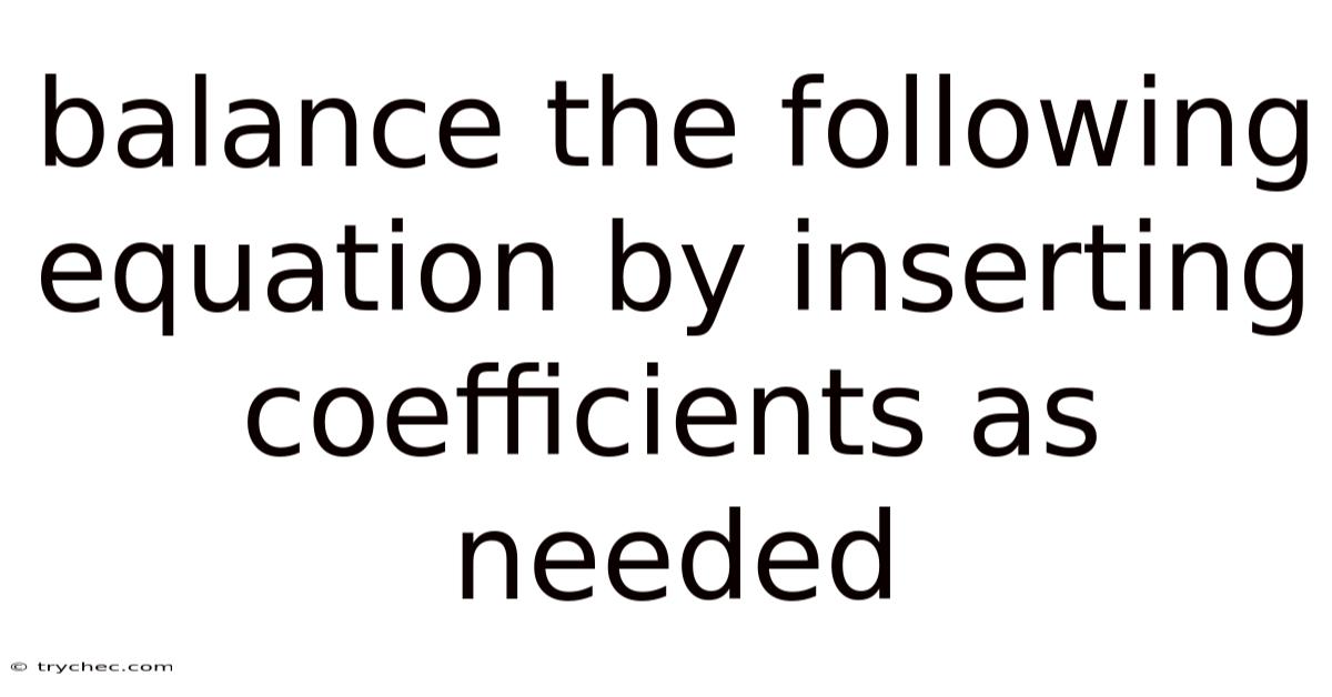 Balance The Following Equation By Inserting Coefficients As Needed