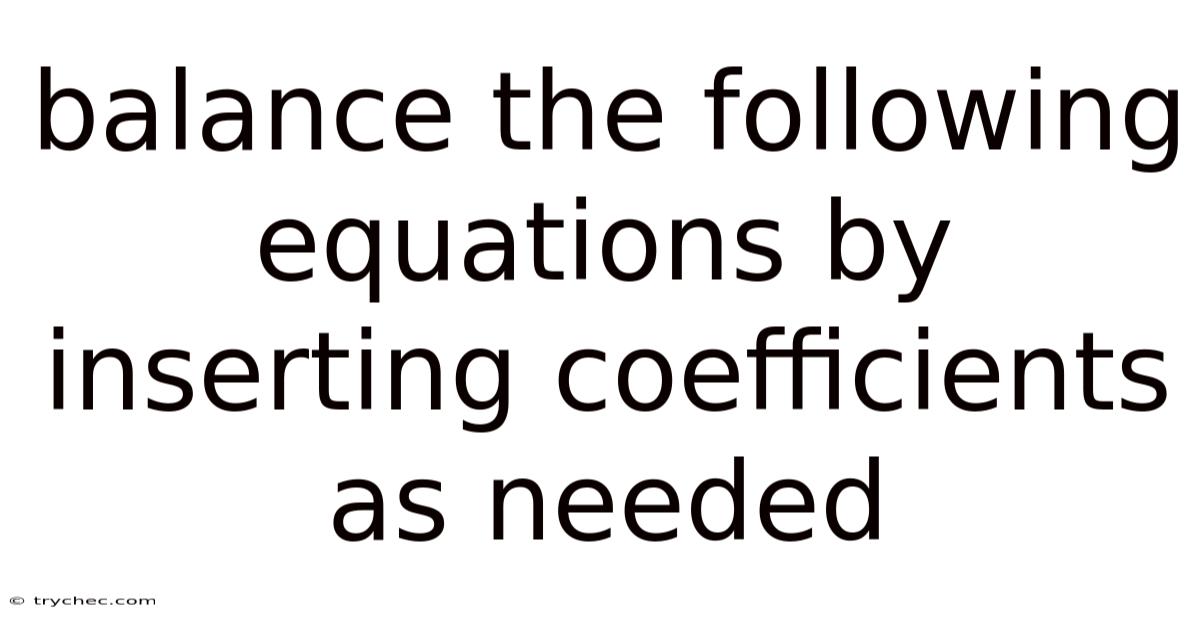 Balance The Following Equations By Inserting Coefficients As Needed