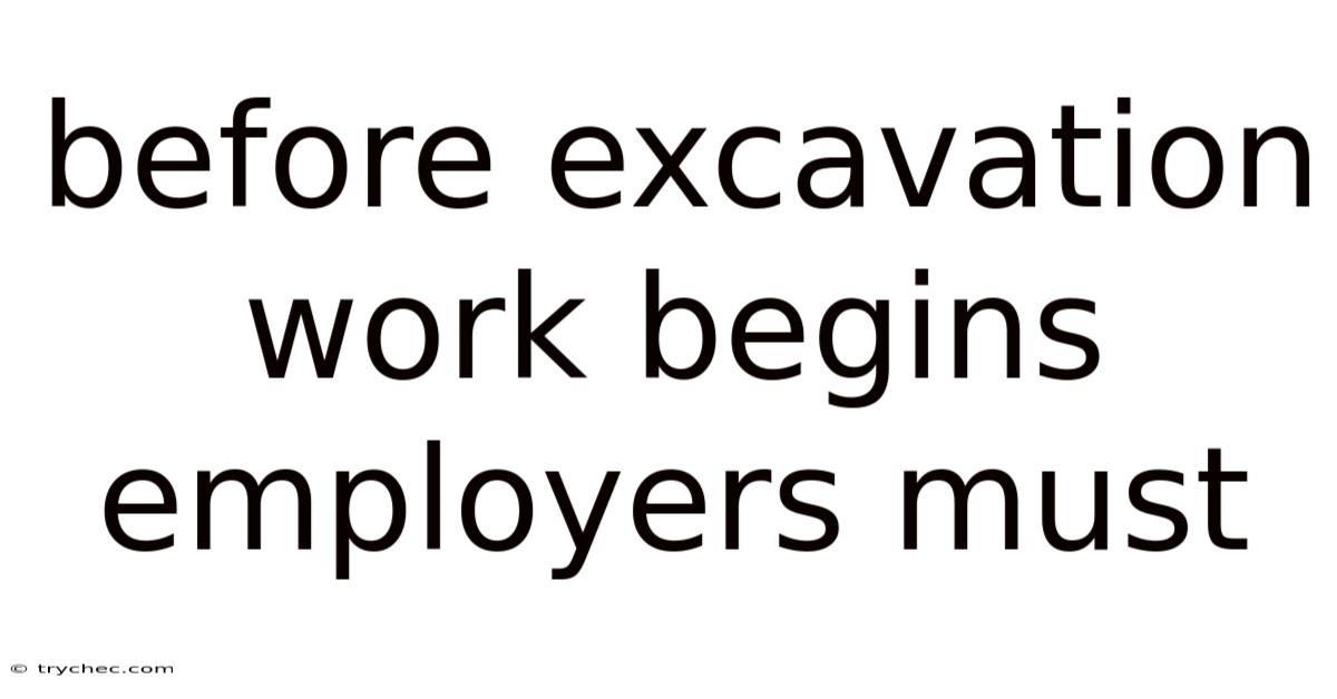 Before Excavation Work Begins Employers Must