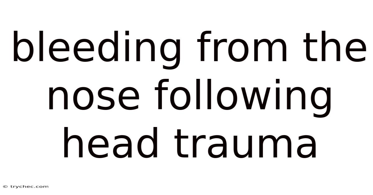 Bleeding From The Nose Following Head Trauma