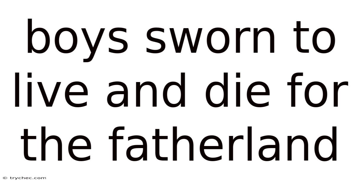 Boys Sworn To Live And Die For The Fatherland