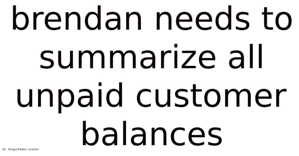 Brendan Needs To Summarize All Unpaid Customer Balances