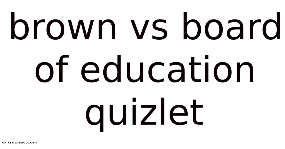 Brown Vs Board Of Education Quizlet