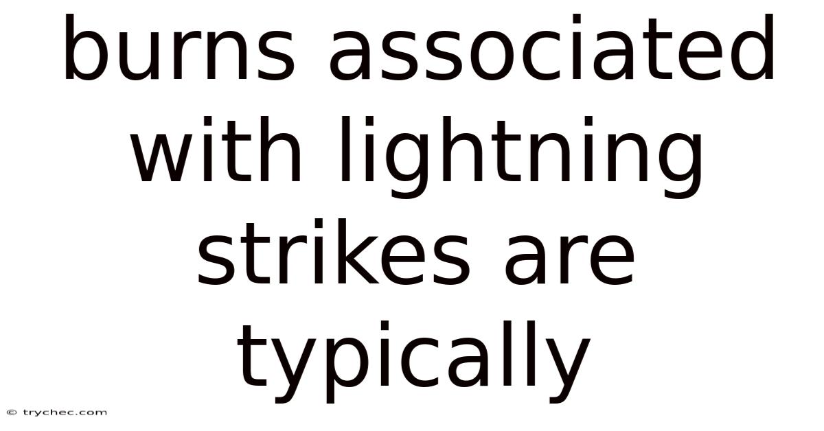 Burns Associated With Lightning Strikes Are Typically