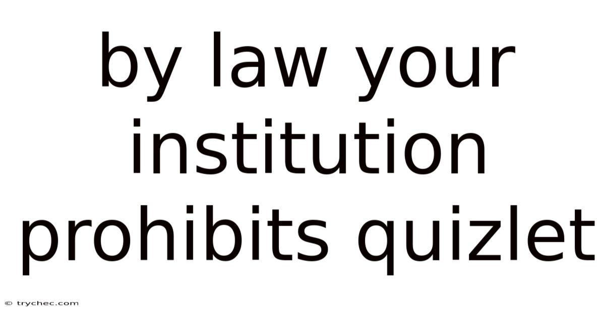 By Law Your Institution Prohibits Quizlet