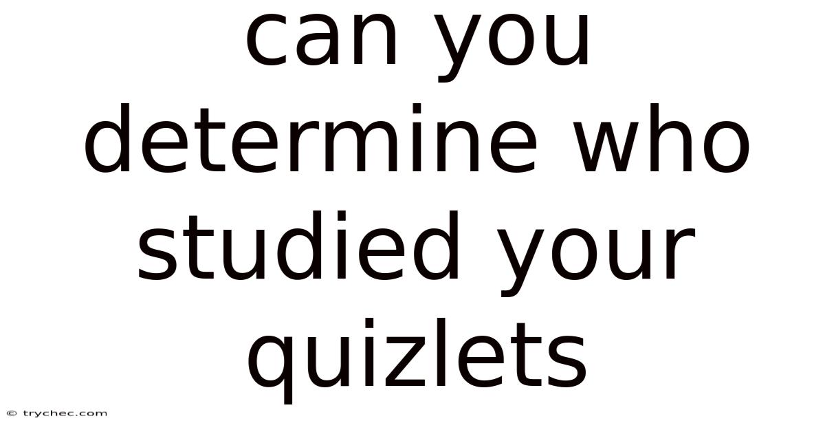 Can You Determine Who Studied Your Quizlets