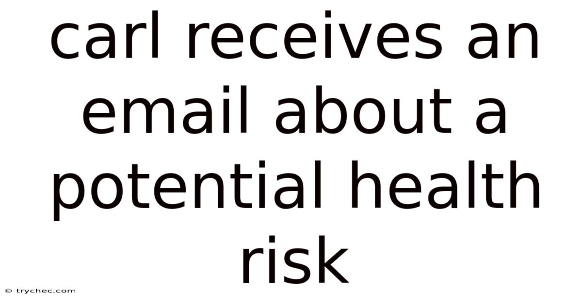 Carl Receives An Email About A Potential Health Risk