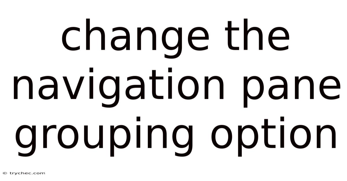 Change The Navigation Pane Grouping Option
