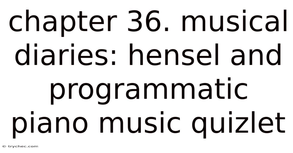 Chapter 36. Musical Diaries: Hensel And Programmatic Piano Music Quizlet