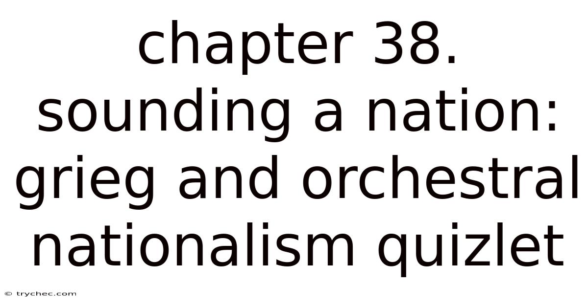 Chapter 38. Sounding A Nation: Grieg And Orchestral Nationalism Quizlet