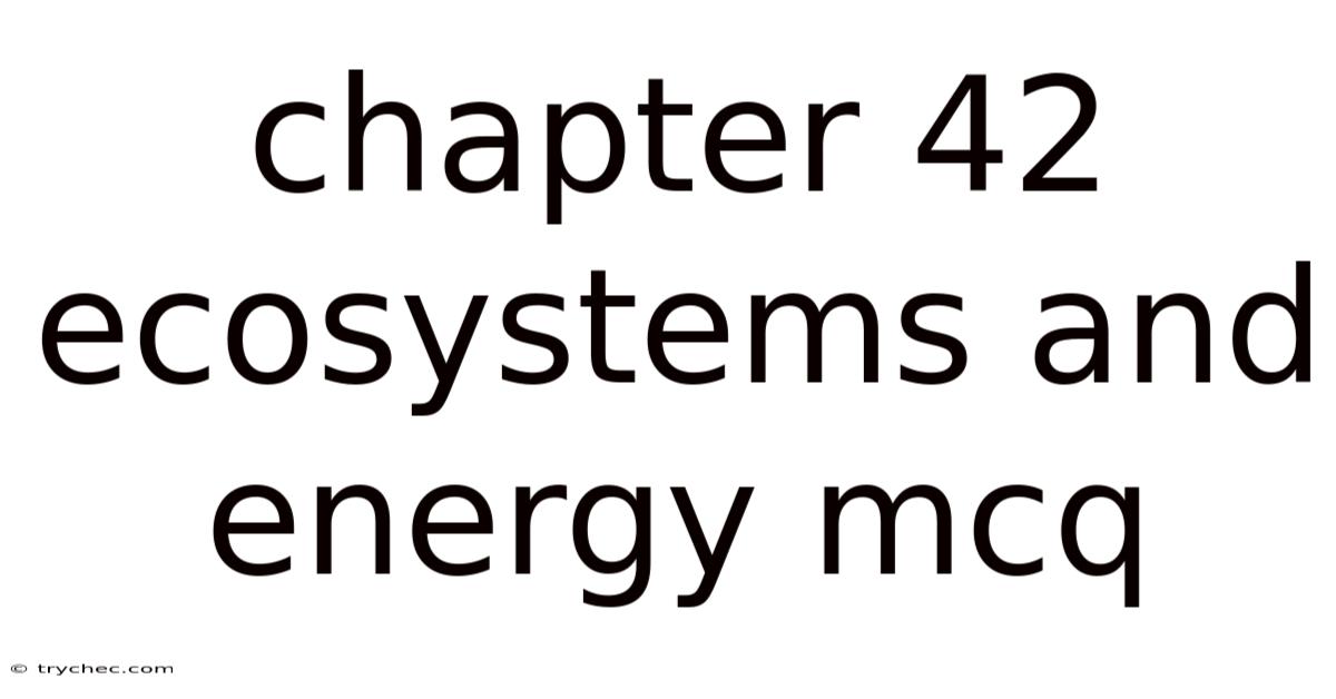 Chapter 42 Ecosystems And Energy Mcq