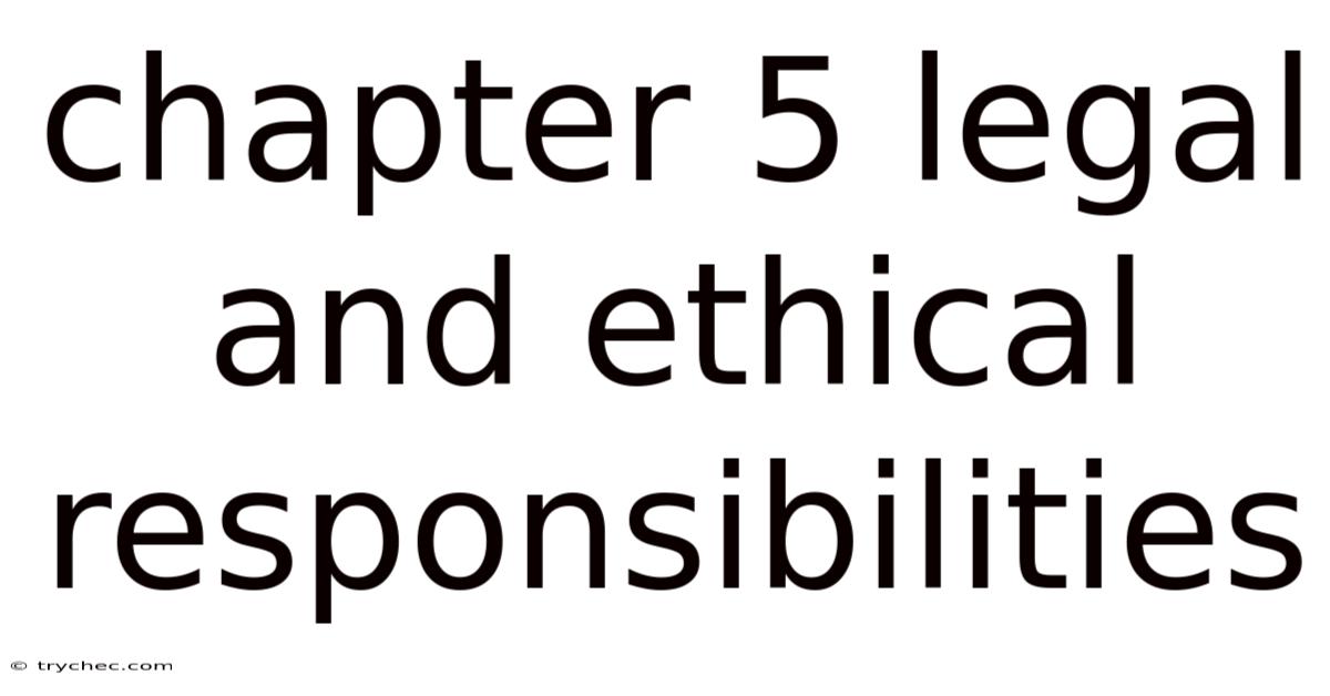 Chapter 5 Legal And Ethical Responsibilities