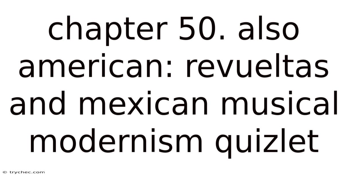 Chapter 50. Also American: Revueltas And Mexican Musical Modernism Quizlet