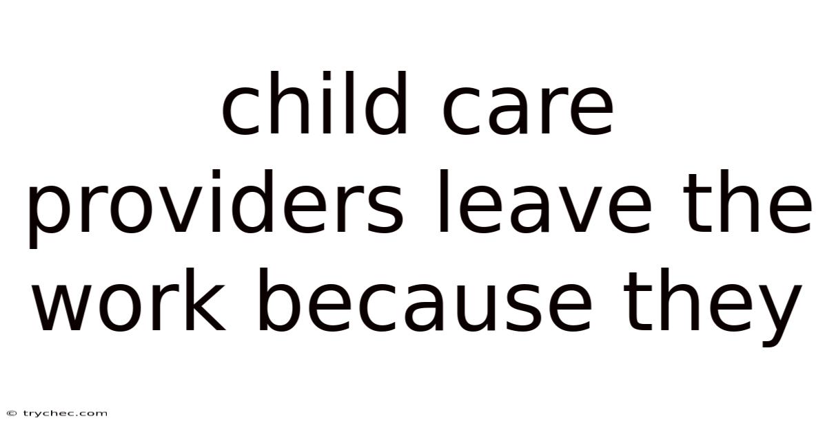 Child Care Providers Leave The Work Because They
