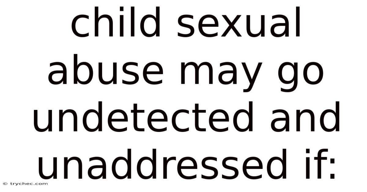 Child Sexual Abuse May Go Undetected And Unaddressed If:
