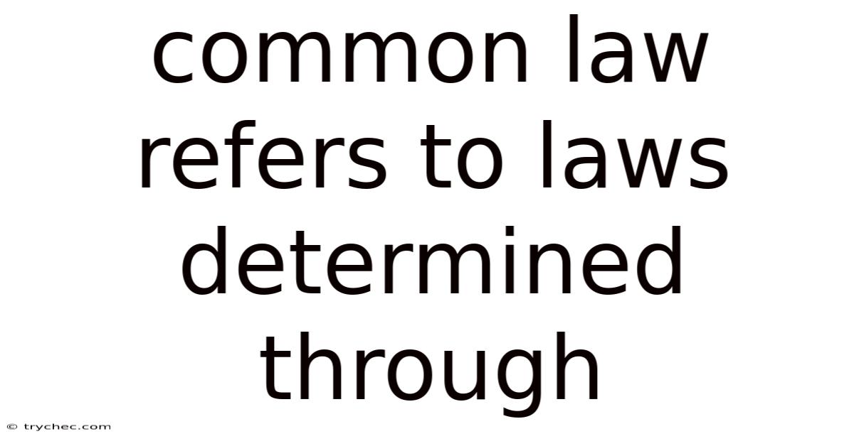 Common Law Refers To Laws Determined Through