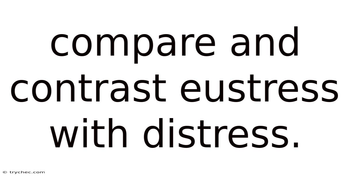Compare And Contrast Eustress With Distress.