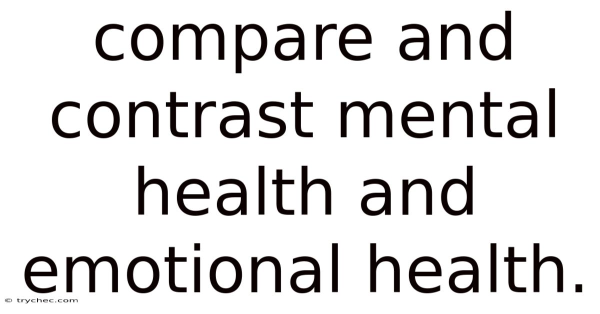 Compare And Contrast Mental Health And Emotional Health.