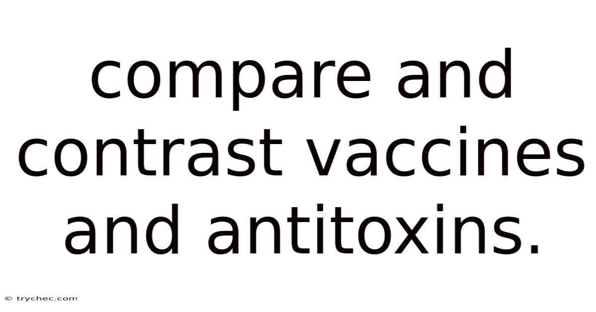 Compare And Contrast Vaccines And Antitoxins.