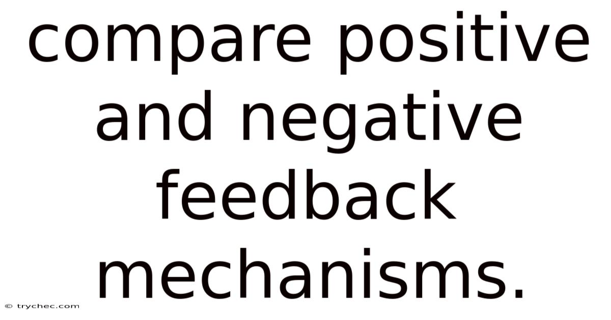 Compare Positive And Negative Feedback Mechanisms.