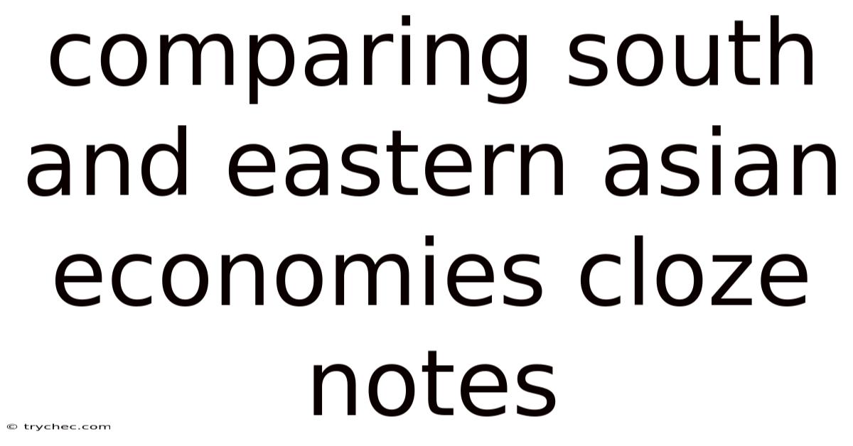 Comparing South And Eastern Asian Economies Cloze Notes