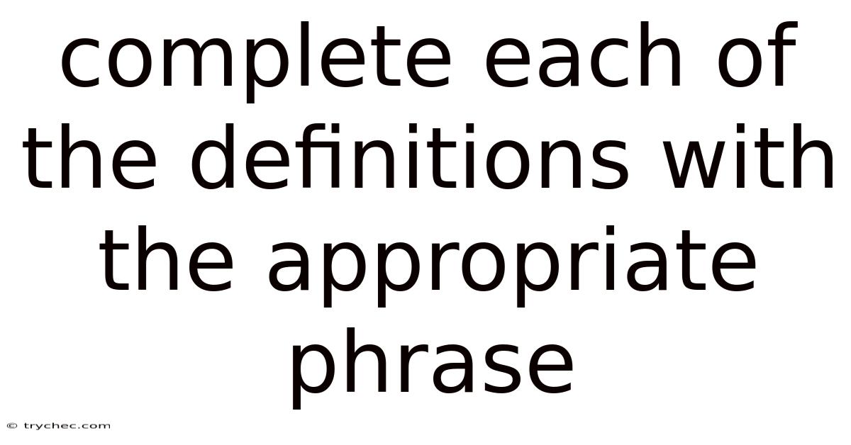 Complete Each Of The Definitions With The Appropriate Phrase