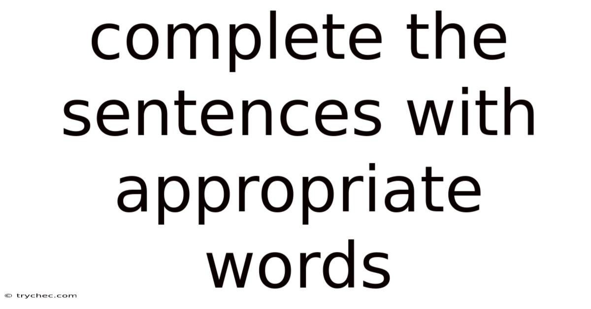 Complete The Sentences With Appropriate Words