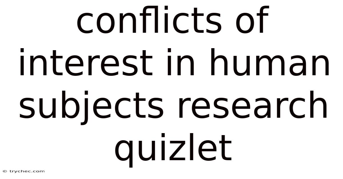 Conflicts Of Interest In Human Subjects Research Quizlet